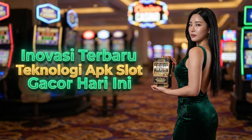 Inovasi Terbaru Teknologi Apk Slot Gacor Hari Ini
