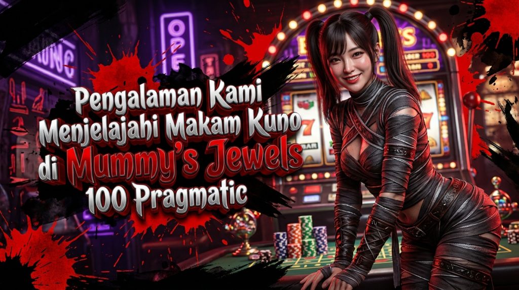 Pengalaman Kami Menjelajahi Makam Kuno di Mummy’s Jewels 100 Pragmatic Pengalaman Kami Menjelajahi Makam Kuno di Mummy’s Jewels 100 Pragmatic